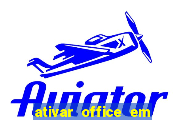 ativar office em 30 segundos